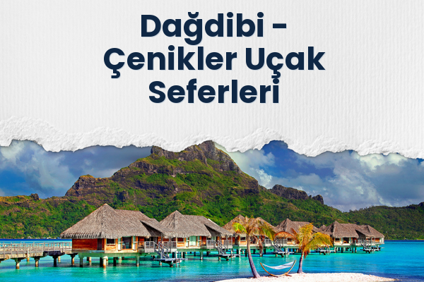 Dağdibi → Çenikler Uçak Seferleri