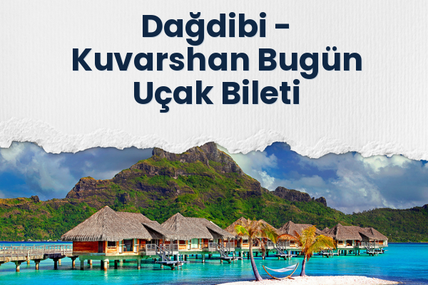 Dağdibi → Kuvarshan Bugün Uçak Bileti