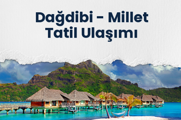 Dağdibi → Millet Tatil Ulaşımı