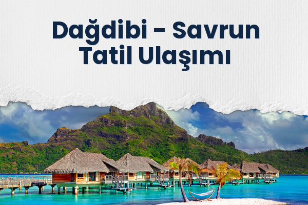 Dağdibi → Savrun Tatil Ulaşımı
