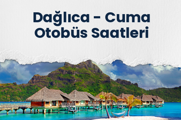 Dağlıca → Cuma Otobüs Saatleri