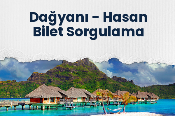 Dağyanı → Hasan Bilet Sorgulama
