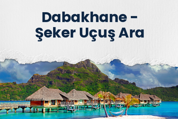 Dabakhane → Şeker Uçuş Ara
