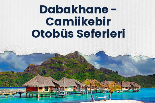 Dabakhane → Camiikebir Otobüs Seferleri