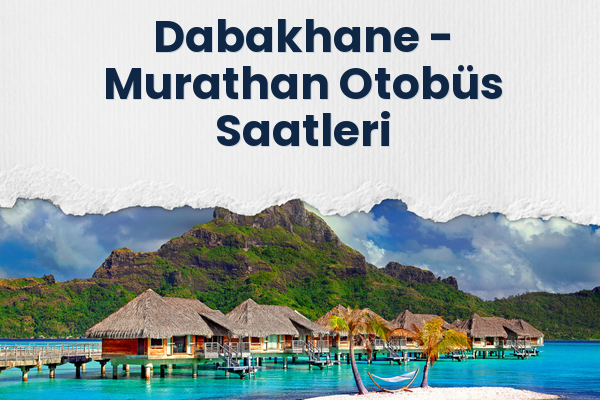 Dabakhane → Murathan Otobüs Saatleri