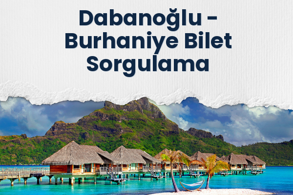 Dabanoğlu → Burhaniye Bilet Sorgulama