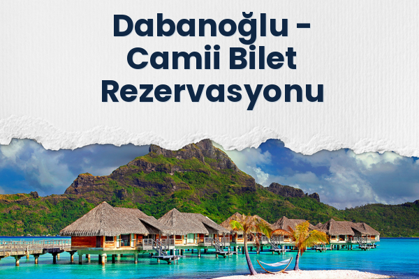 Dabanoğlu → Camii Bilet Rezervasyonu