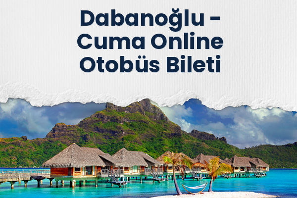 Dabanoğlu → Cuma Online Otobüs Bileti