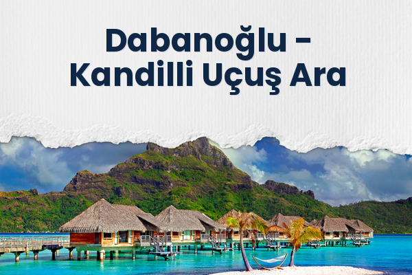 Dabanoğlu → Kandilli Uçuş Ara