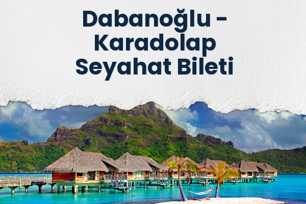 Dabanoğlu → Karadolap Seyahat Bileti