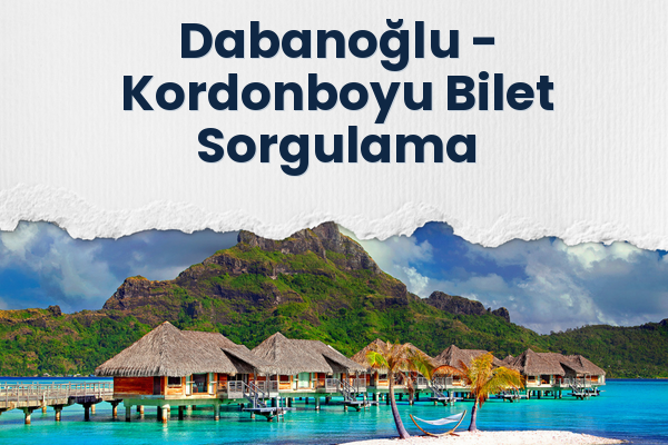 Dabanoğlu → Kordonboyu Bilet Sorgulama