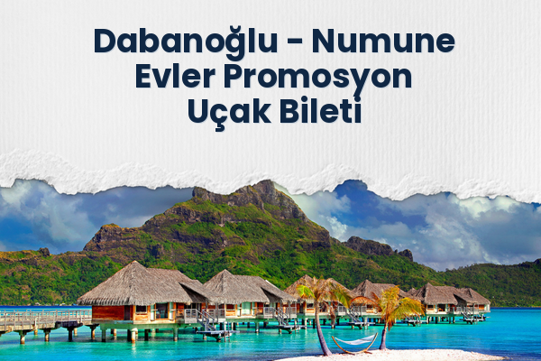 Dabanoğlu → Numune Evler Promosyon Uçak Bileti