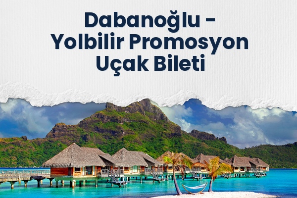 Dabanoğlu → Yolbilir Promosyon Uçak Bileti