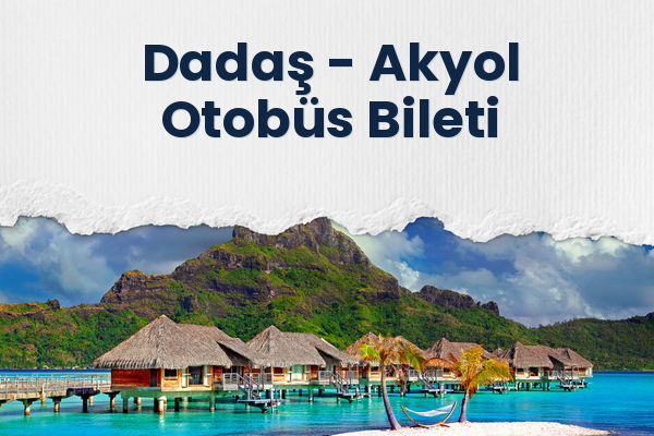 Dadaş → Akyol Otobüs Bileti