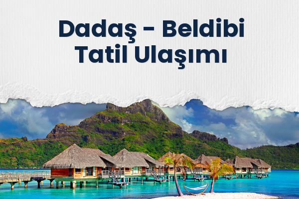 Dadaş → Beldibi Tatil Ulaşımı