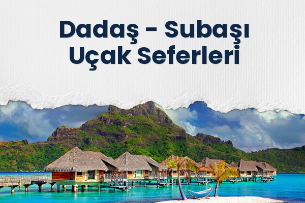 Dadaş → Subaşı Uçak Seferleri