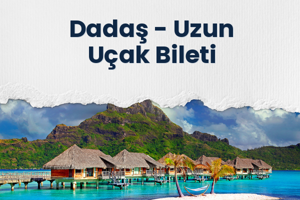 Dadaş → Uzun Uçak Bileti