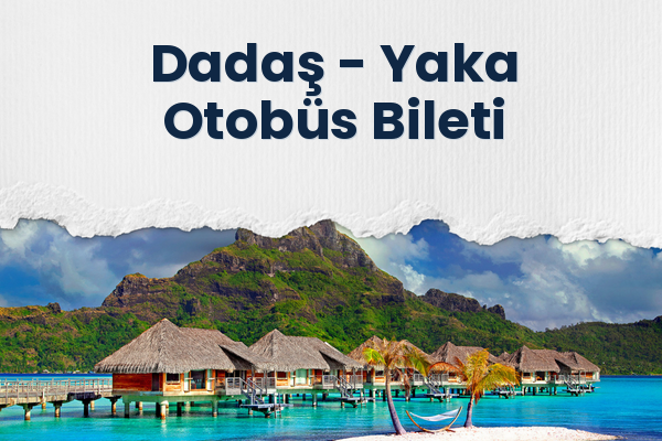 Dadaş → Yaka Otobüs Bileti