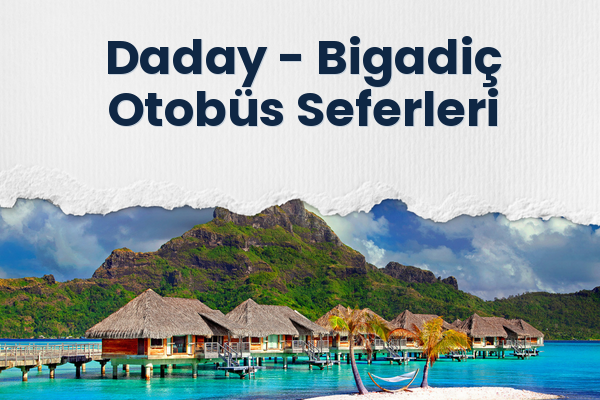 Daday → Bigadiç Otobüs Seferleri