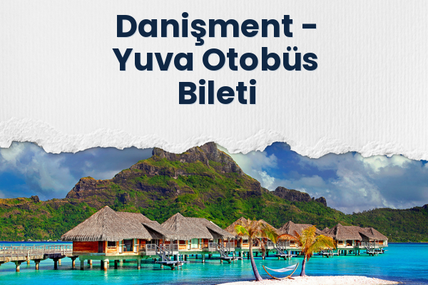Danişment → Yuva Otobüs Bileti