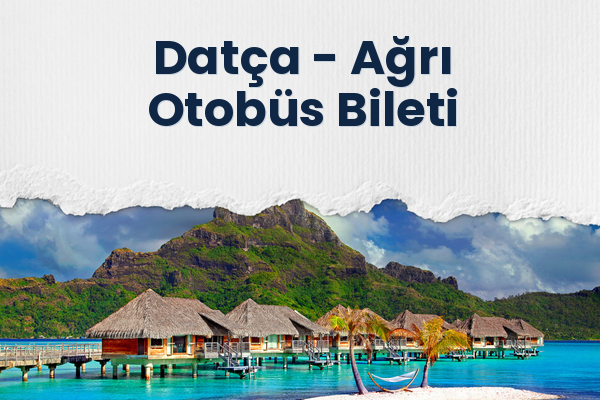 Datça → Ağrı Otobüs Bileti