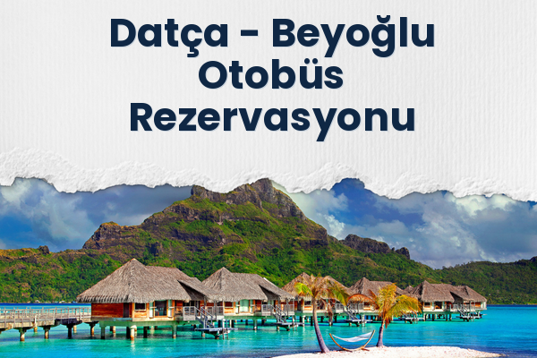 Datça → Beyoğlu Otobüs Rezervasyonu