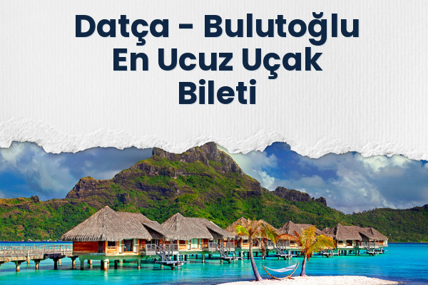Datça → Bulutoğlu En Ucuz Uçak Bileti