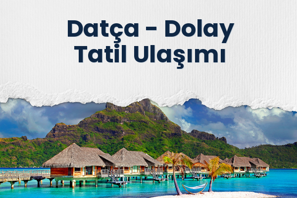 Datça → Dolay Tatil Ulaşımı