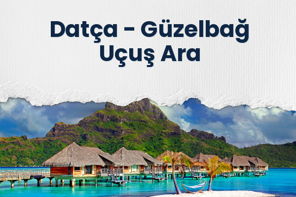 Datça → Güzelbağ Uçuş Ara