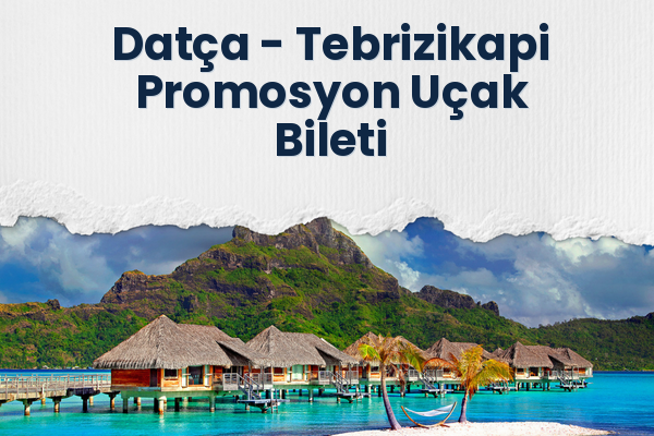 Datça → Tebrizikapi Promosyon Uçak Bileti