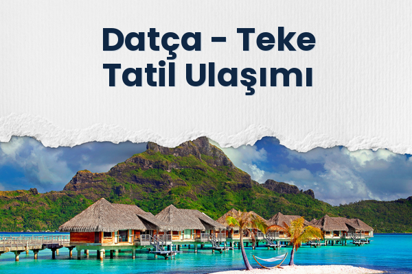 Datça → Teke Tatil Ulaşımı