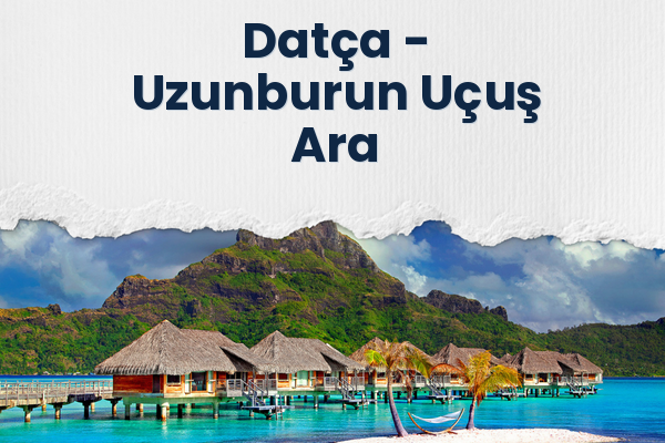 Datça → Uzunburun Uçuş Ara
