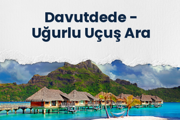 Davutdede → Uğurlu Uçuş Ara