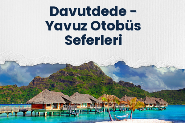 Davutdede → Yavuz Otobüs Seferleri