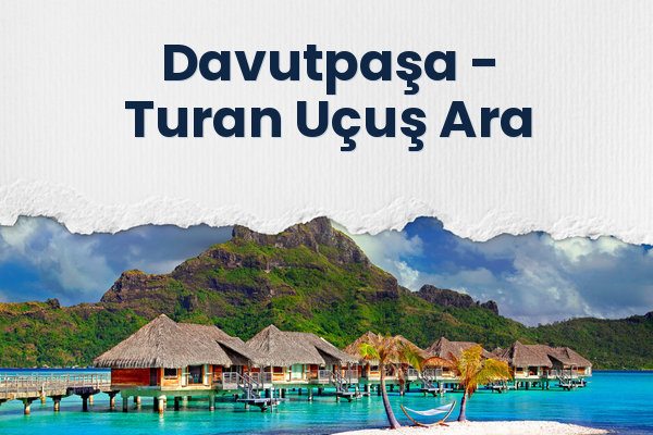 Davutpaşa → Turan Uçuş Ara