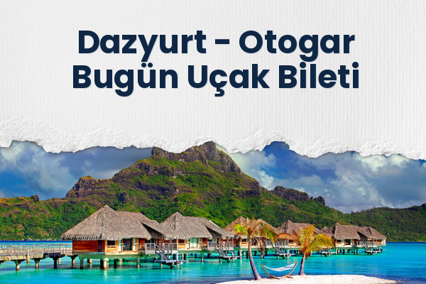 Dazyurt → Otogar Bugün Uçak Bileti