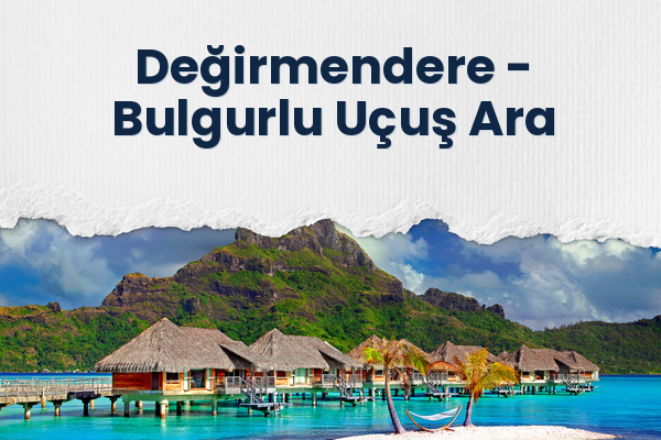 Değirmendere → Bulgurlu Uçuş Ara