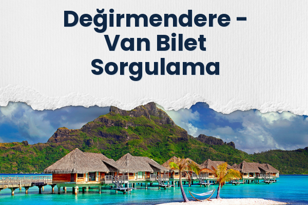 Değirmendere → Van Bilet Sorgulama