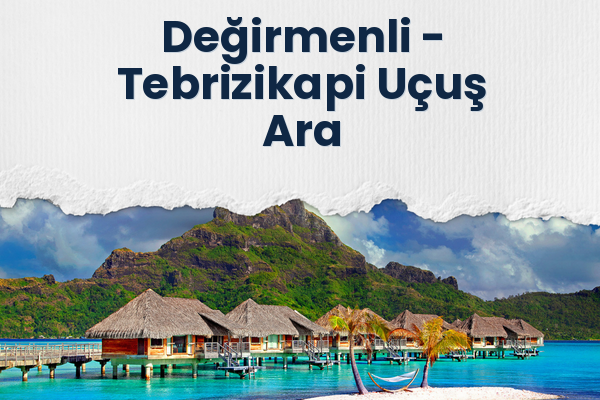 Değirmenli → Tebrizikapi Uçuş Ara