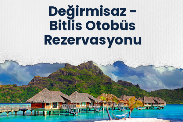 Değirmisaz → Bitlis Otobüs Rezervasyonu