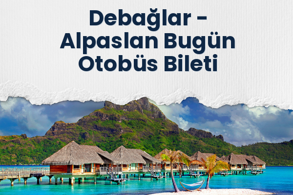 Debağlar → Alpaslan Bugün Otobüs Bileti