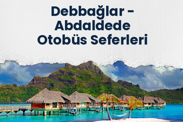 Debbağlar → Abdaldede Otobüs Seferleri