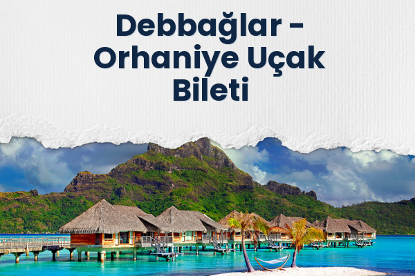 Debbağlar → Orhaniye Uçak Bileti