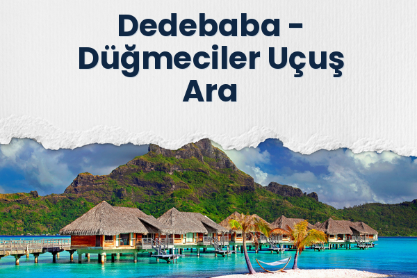 Dedebaba → Düğmeciler Uçuş Ara