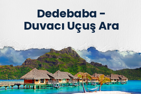 Dedebaba → Duvacı Uçuş Ara