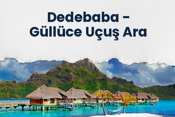 Dedebaba → Güllüce Uçuş Ara