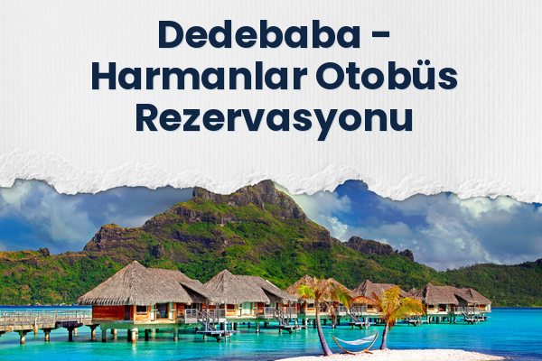 Dedebaba → Harmanlar Otobüs Rezervasyonu