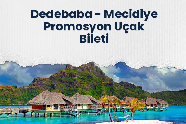 Dedebaba → Mecidiye Promosyon Uçak Bileti