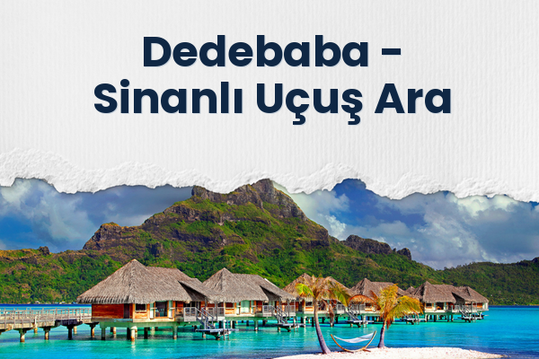 Dedebaba → Sinanlı Uçuş Ara