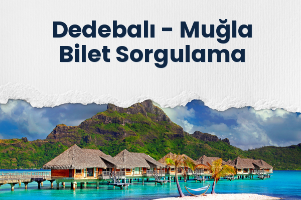 Dedebalı → Muğla Bilet Sorgulama